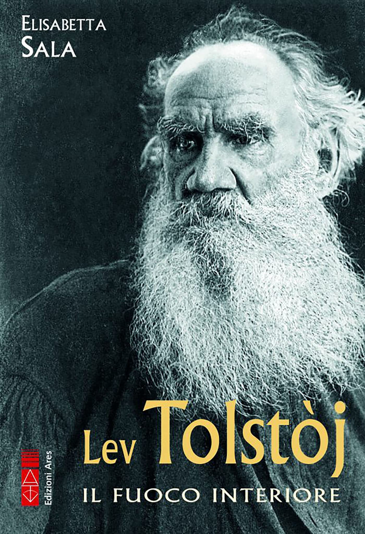 Lev Tolstòj Il fuoco interiore (Italian Edition) by Elisabetta Sala
