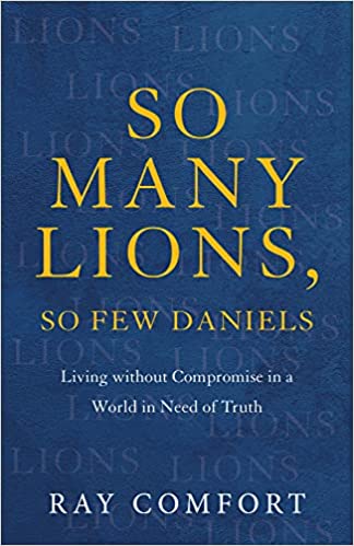 So Many Lions, So Few Daniels: Living Without Compromise in a World in Need of Truth