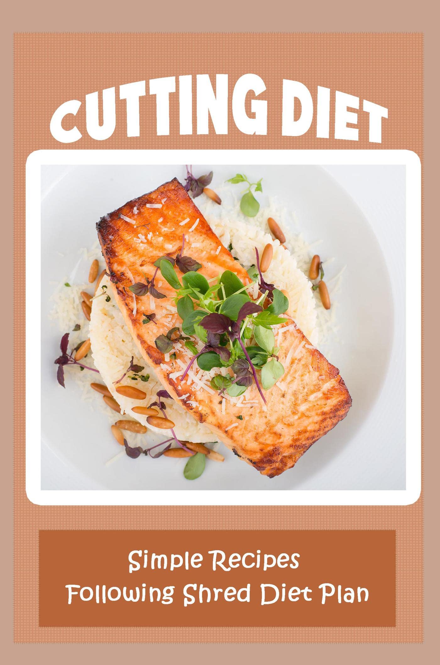 Cutting Diet Simple Recipes Following Shred Diet Plan by Mary Standen