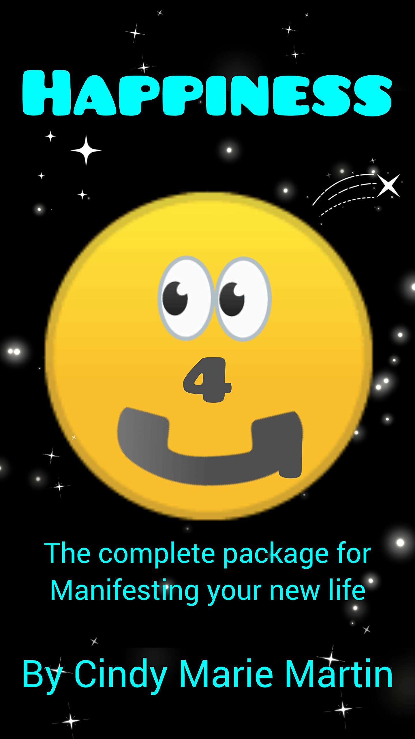 Happiness 4 U : The Complete Package to Manifesting Your New Life