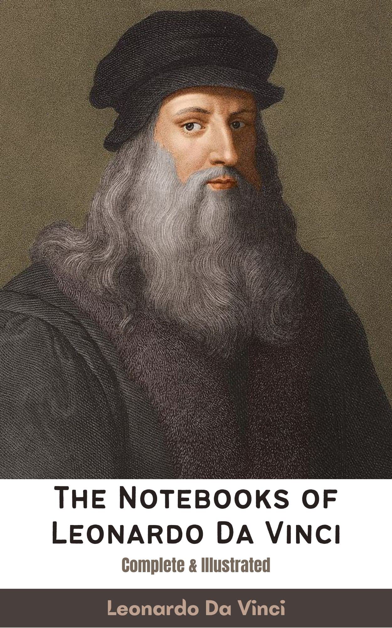 The Notebooks of Leonardo Da Vinci Complete & Illustrated by Leonardo da Vinci Goodreads