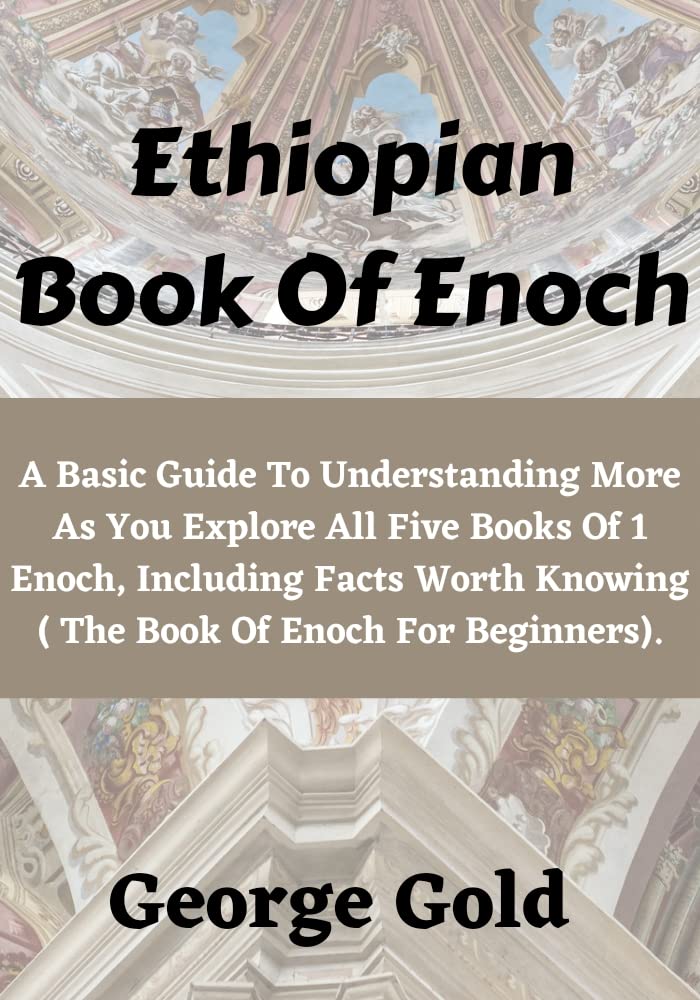 Ethiopian Book Of Enoch: A Basic Guide To Understanding More As You