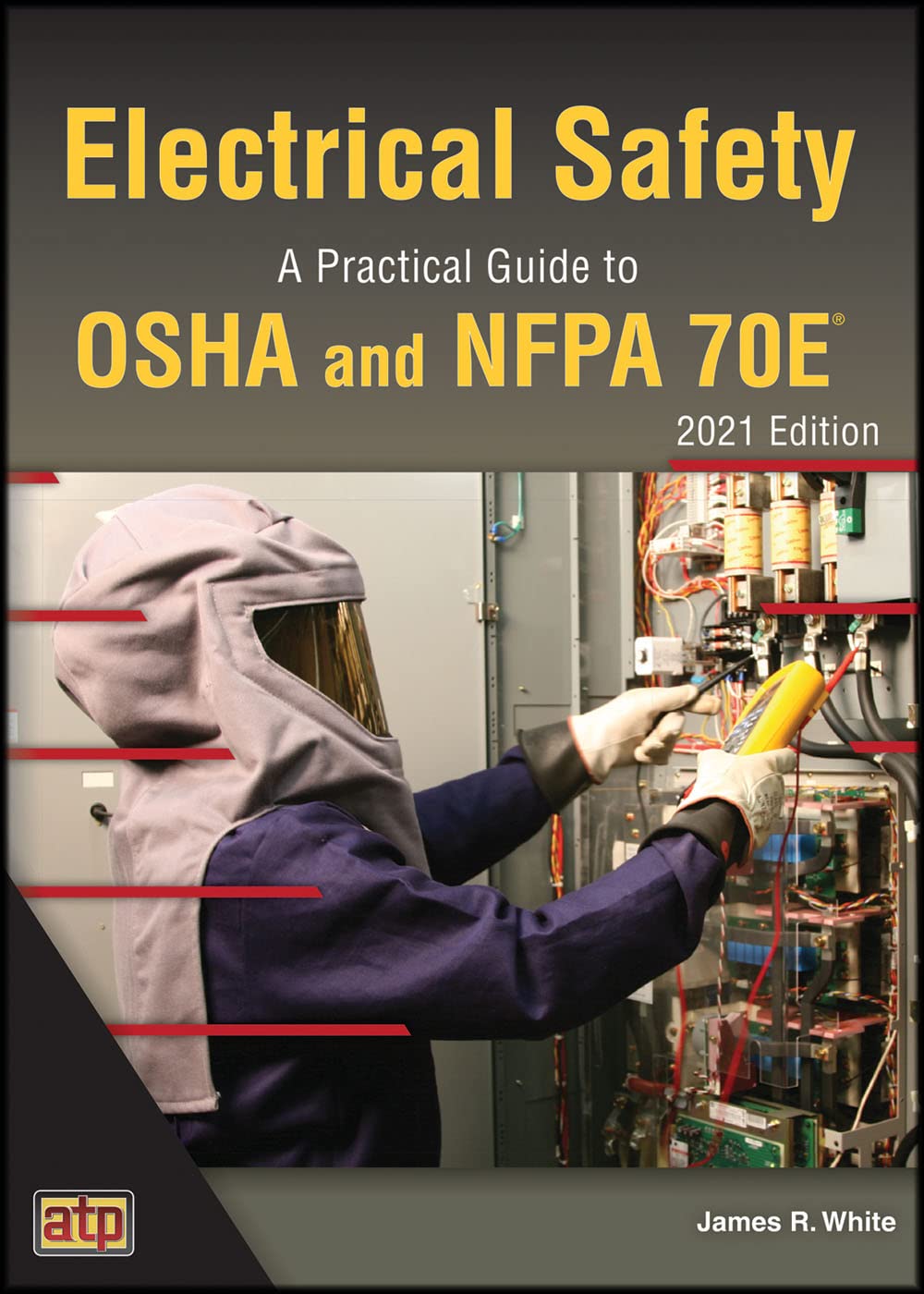 Electrical Safety A Practical Guide to OSHA and NFPA 70E® 2021 Edition