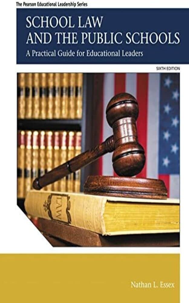 School Law and the Public Schools: A Practical Guide for Educational Leaders (The Pearson Educational Leadership Series