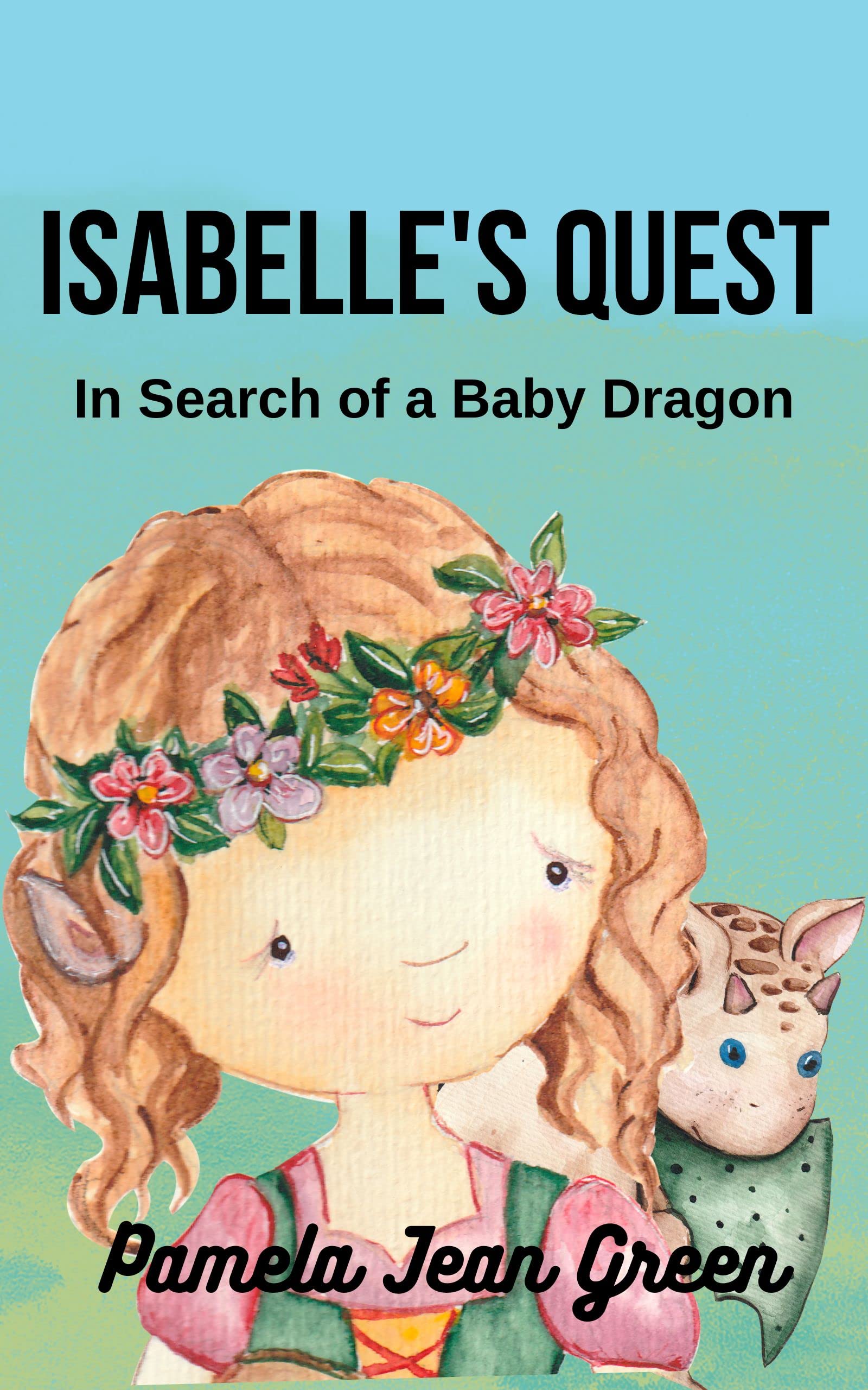 Isabelle's Quest: In Search of a Baby Dragon by Pamela Green | Goodreads