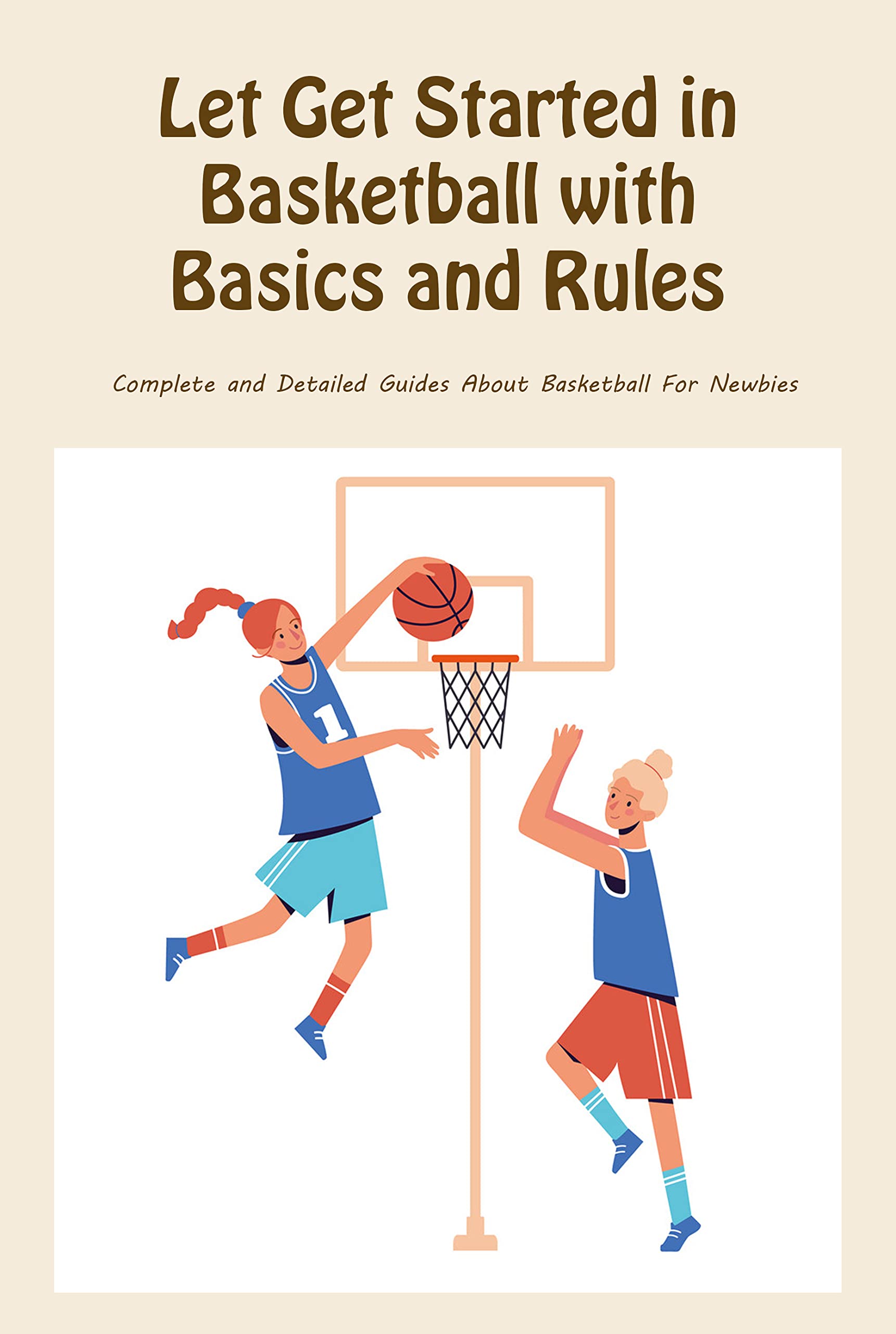 Let Get Started in Basketball with Basics and Rules Complete and
