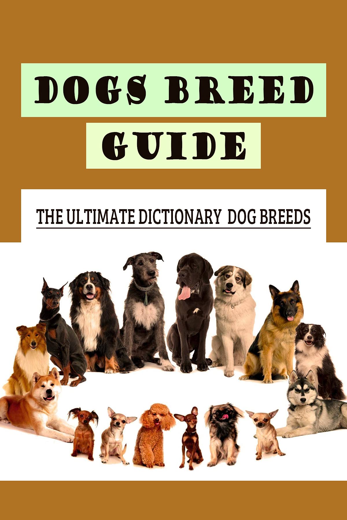 Dogs Breed Guide The Ultimate Dictionary Dog Breeds A Book Of Dog Breeds by Tam Shonts Goodreads