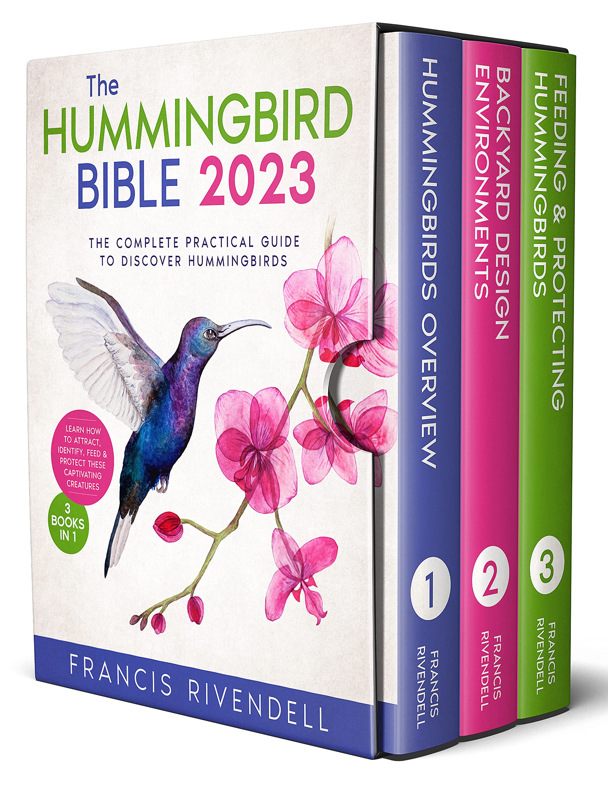 The Hummingbird Bible: [3 in 1] The Complete Practical Guide to Discover Hummingbirds and Learn How to Attract, Identify, Feed and Protect These Captivating Creatures