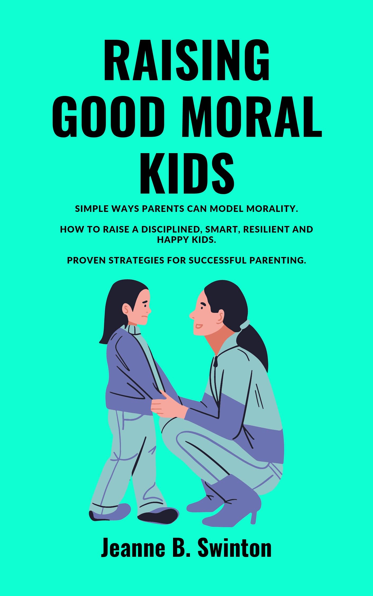 RAISING GOOD MORAL KIDS Simple Ways Parents Can Model Morality. How To