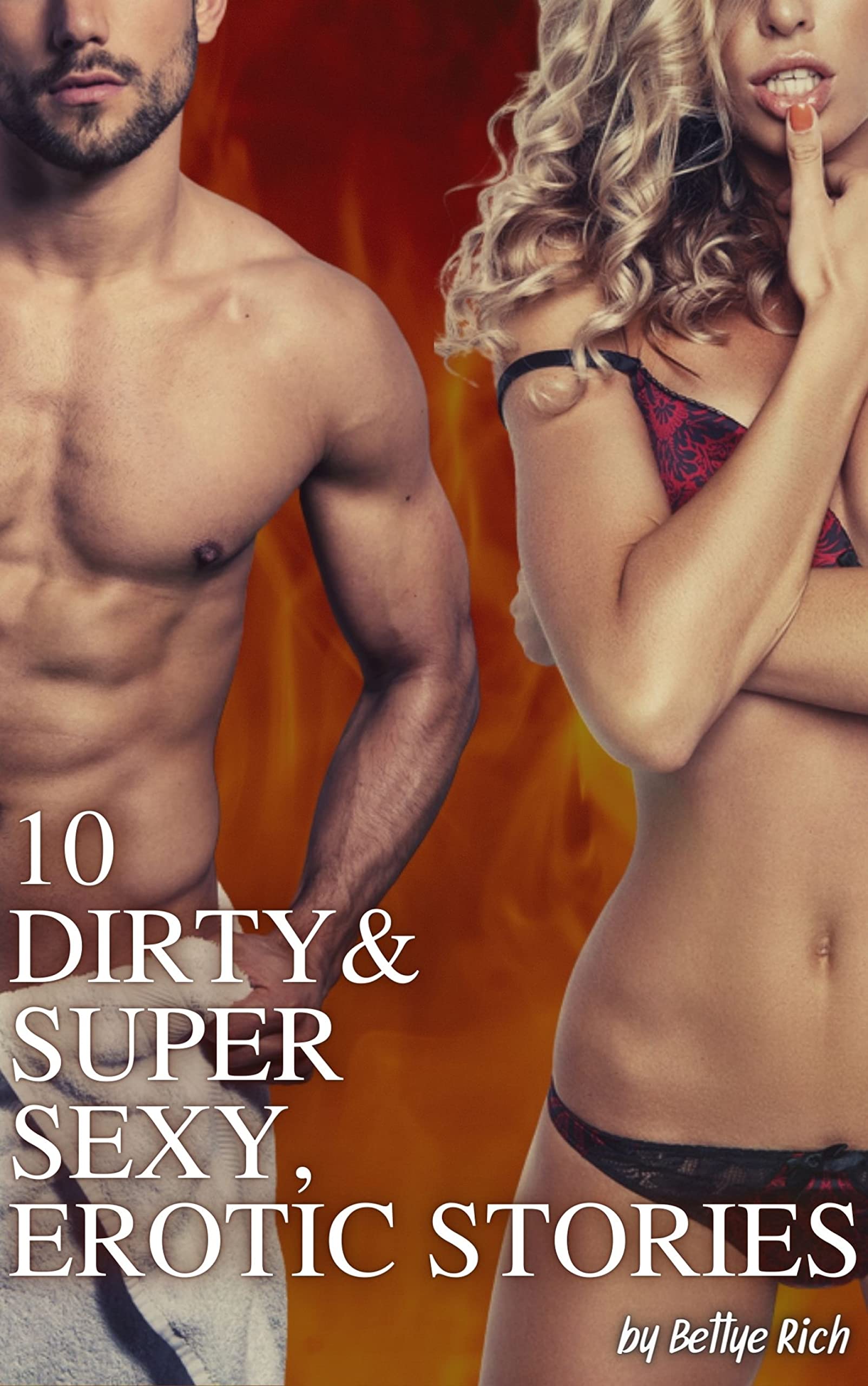 10 Dirty & Super Sexy, Erotic Stories: The Ultimate Collection of Naughty Erotica