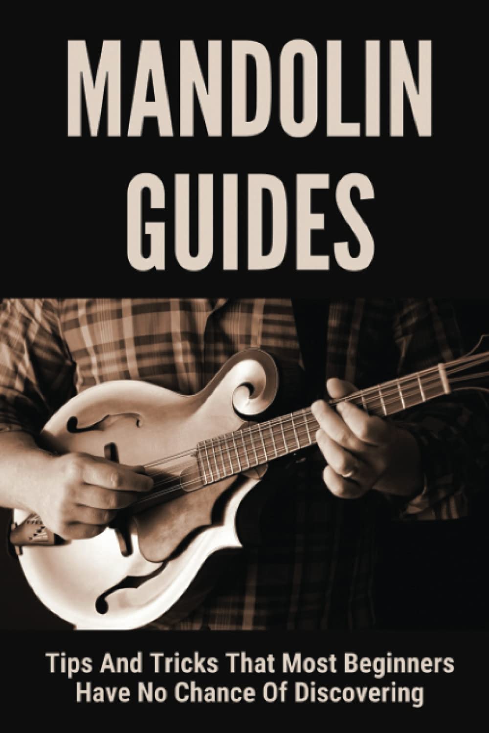 Mandolin Guides Tips And Tricks That Most Beginners Have No Chance Of