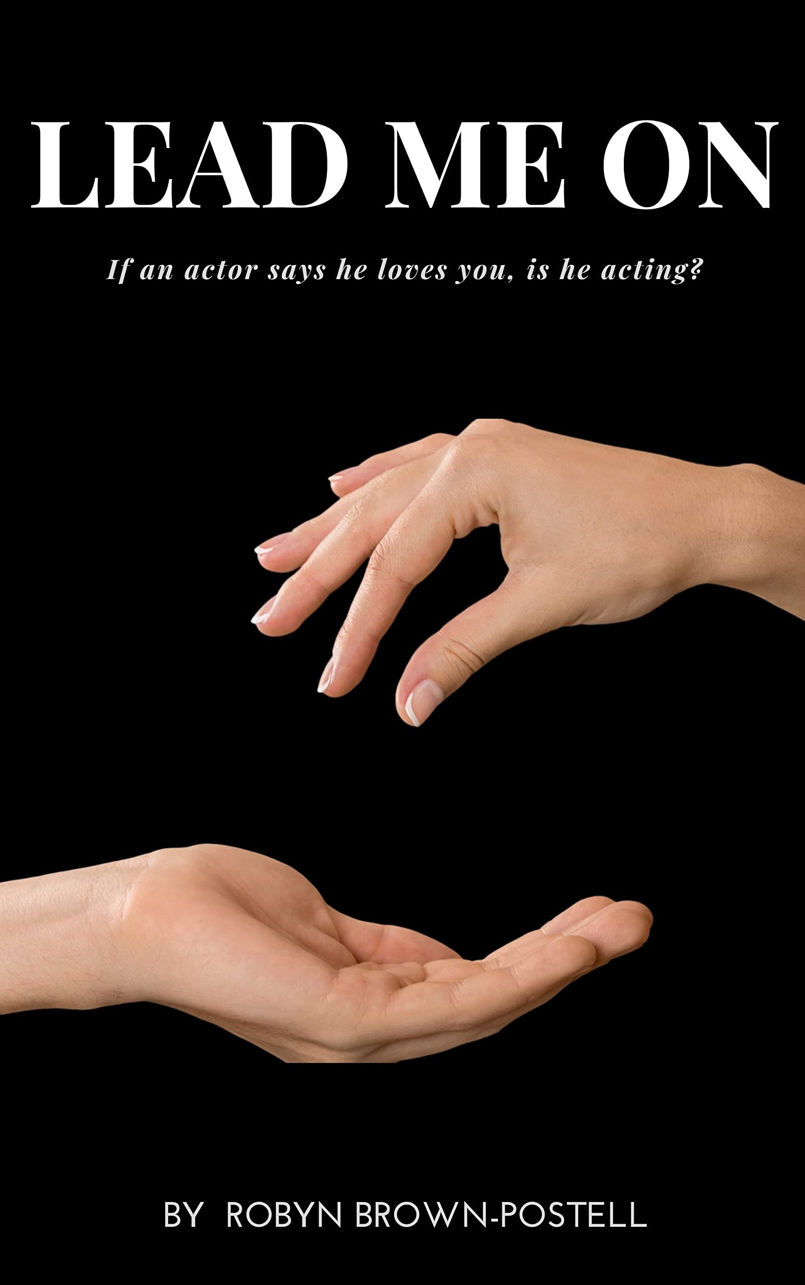 Lead Me On When an actor says I Love You is he acting? by Robyn Brown