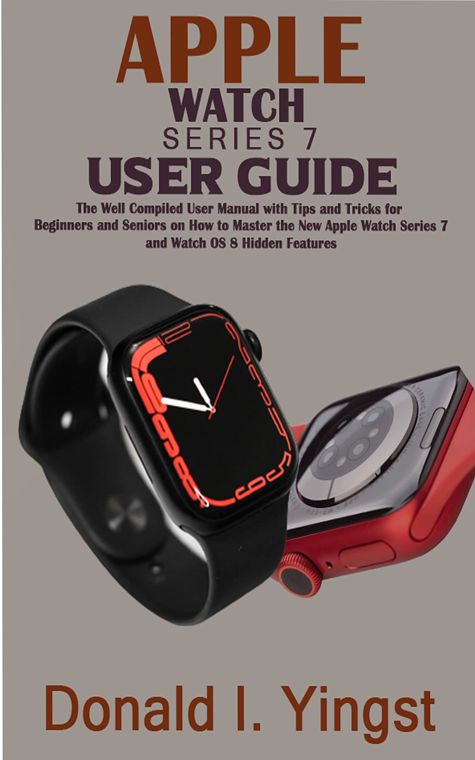 APPLE WATCH SERIES 7 USER MANUAL The Well Compiled User Guide with