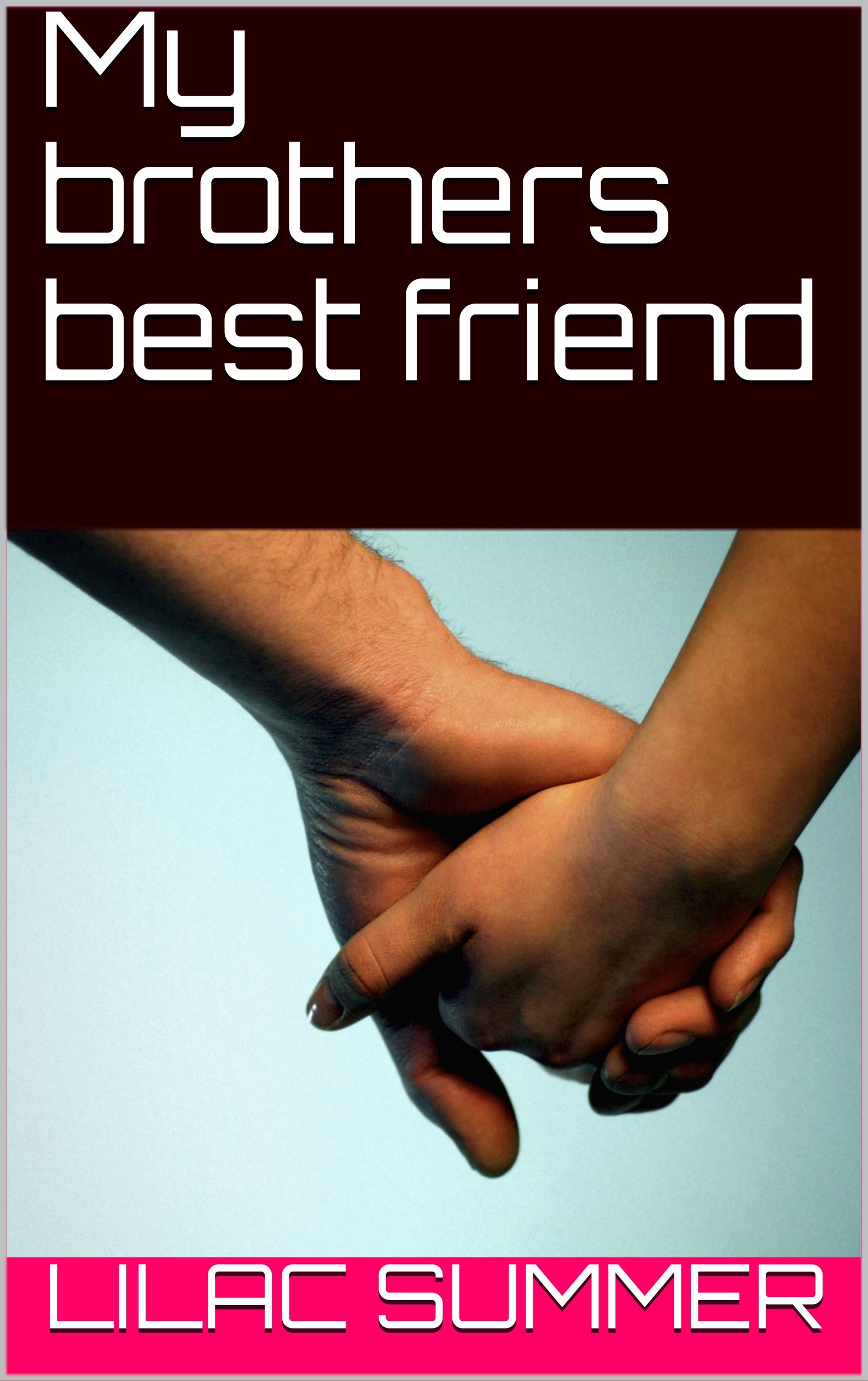My brothers best friend by Lilac Summer Goodreads