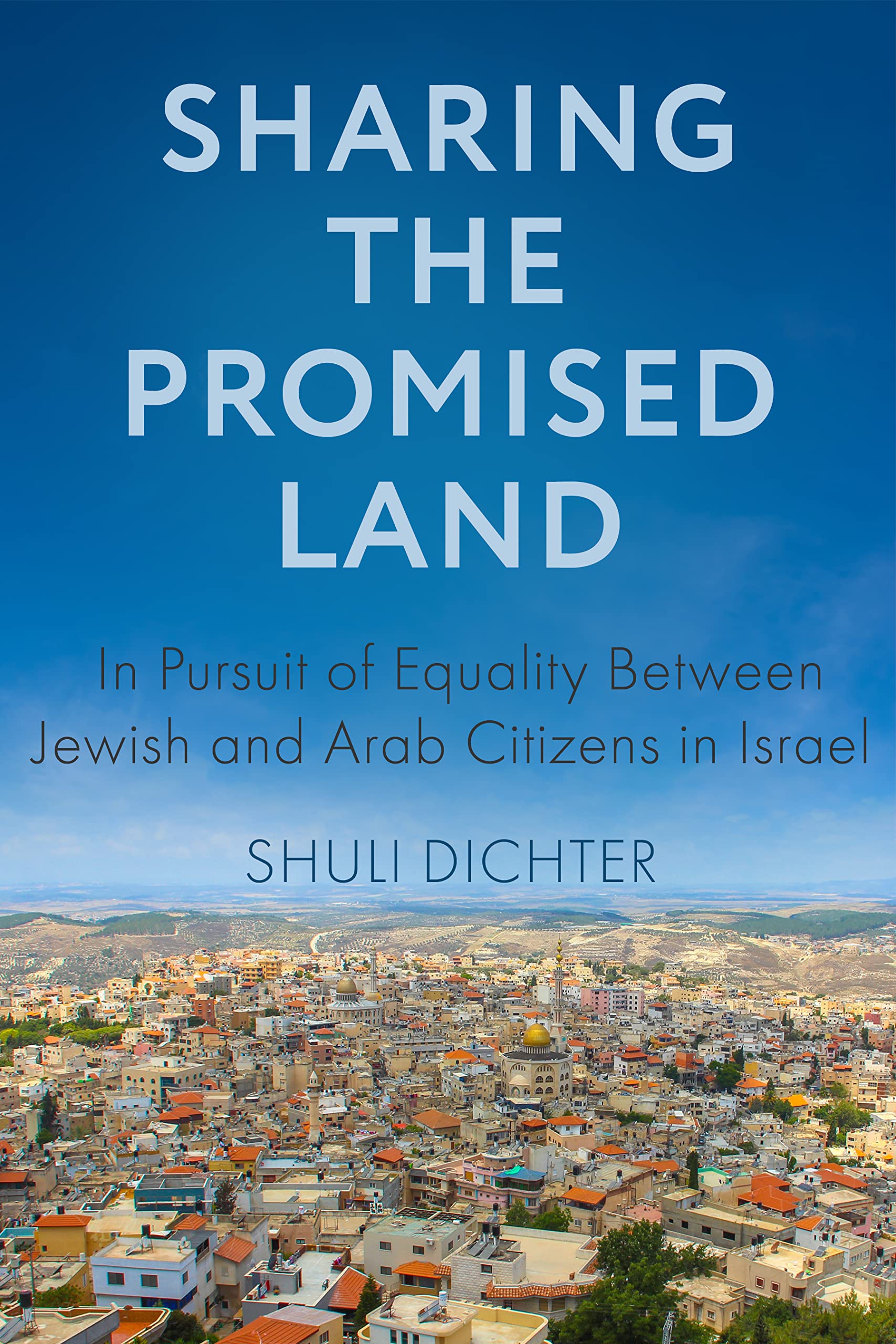 Sharing the Promised Land In Pursuit of Equality Between Jewish and