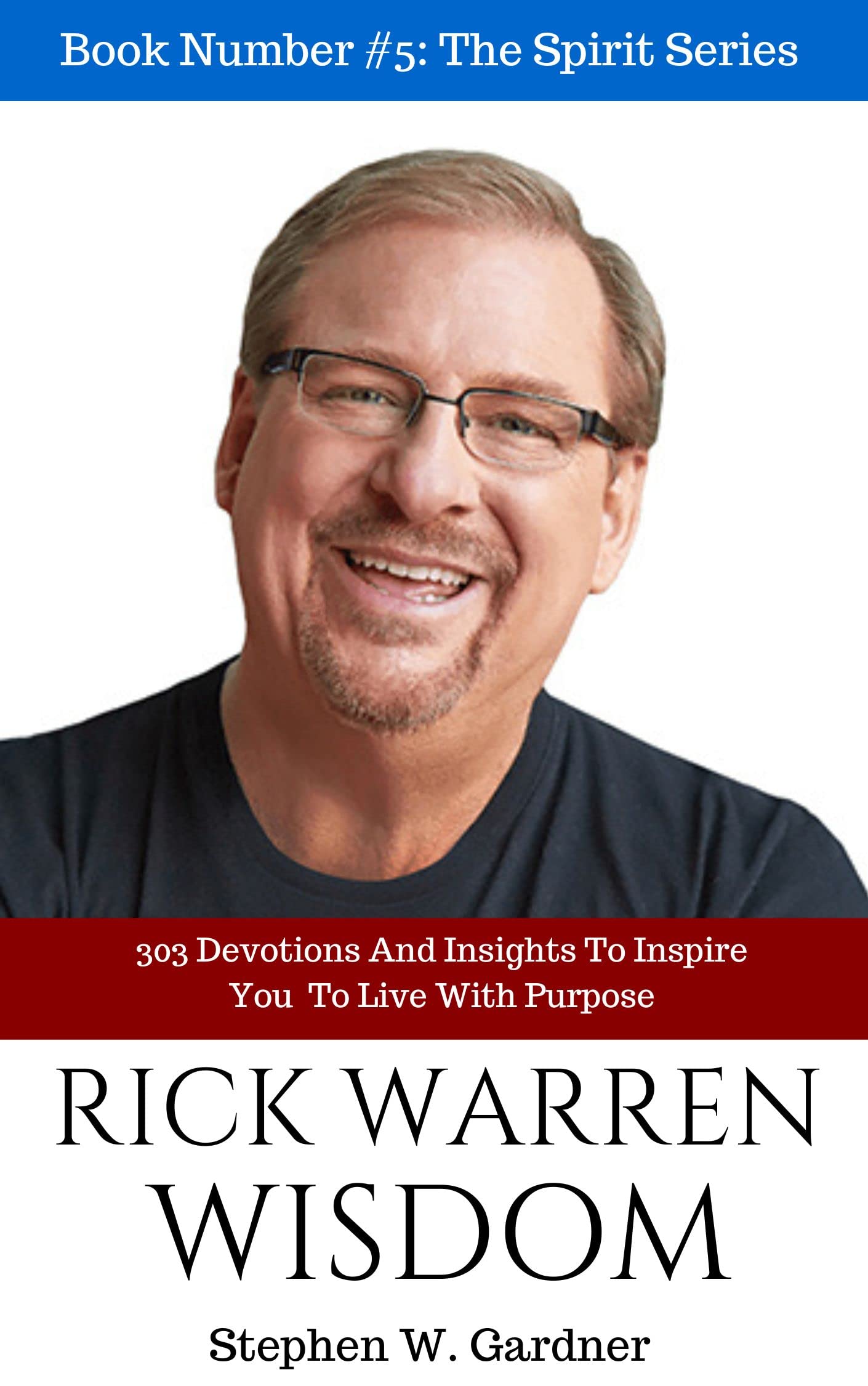 Rick Warren Wisdom: 243 Devotions And Insights To Inspire You To Live With Purpose