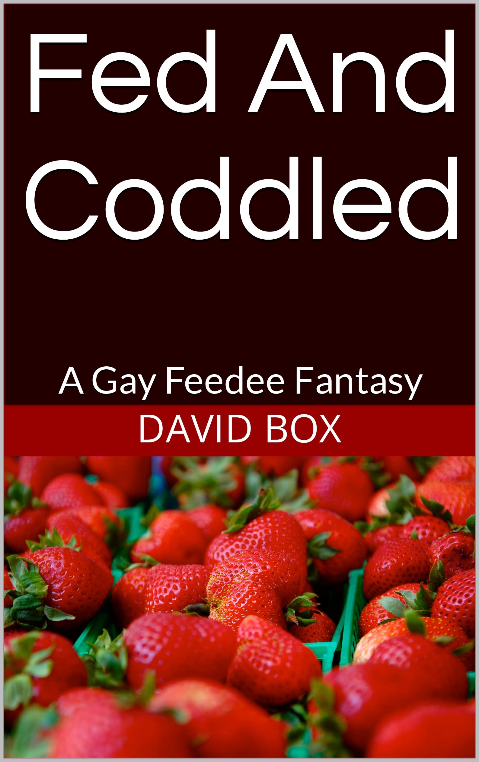 Fed And Coddled Gay Feedee Story by David Box Goodreads