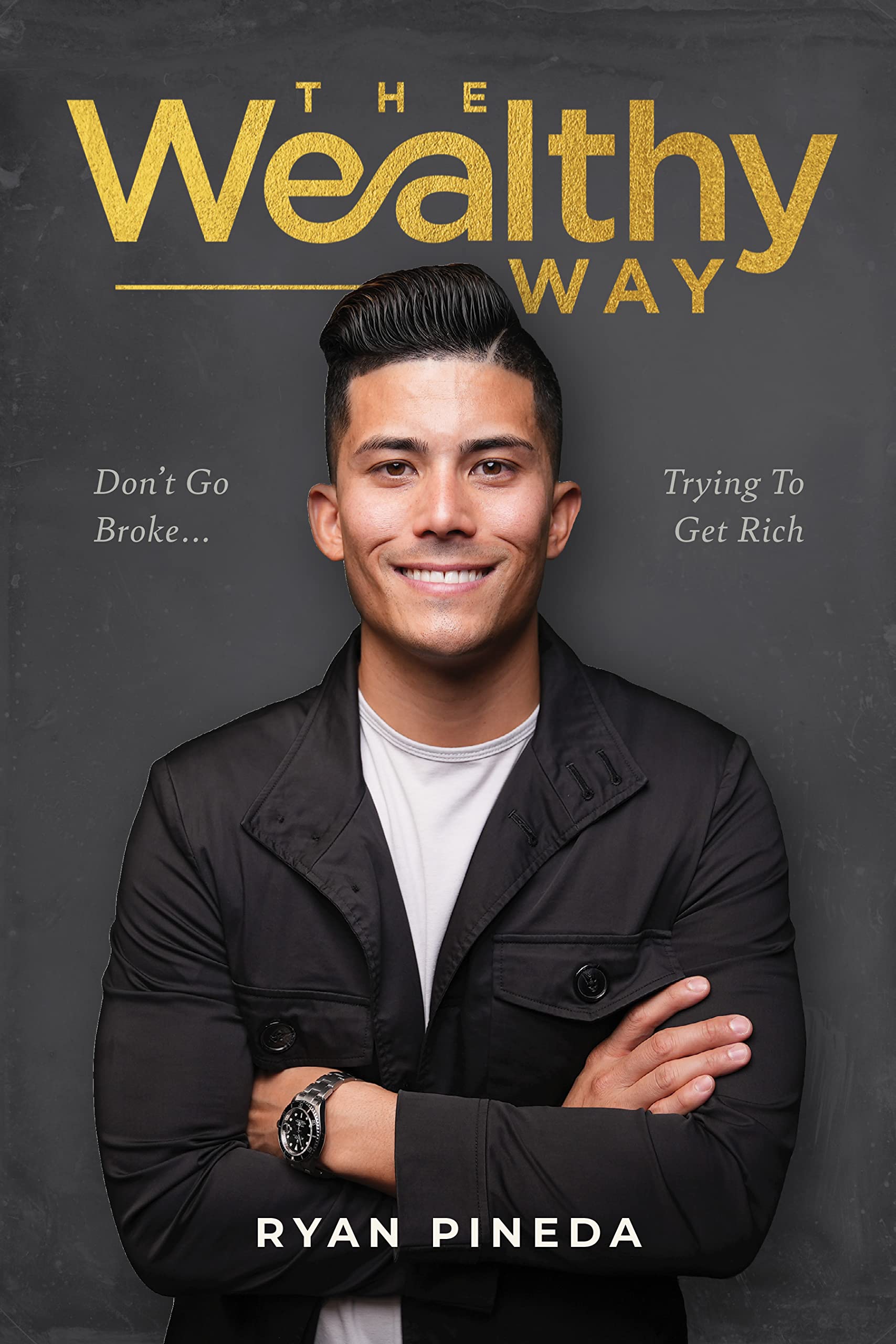 The Wealthy Way: Don't Go Broke Trying To Get Rich