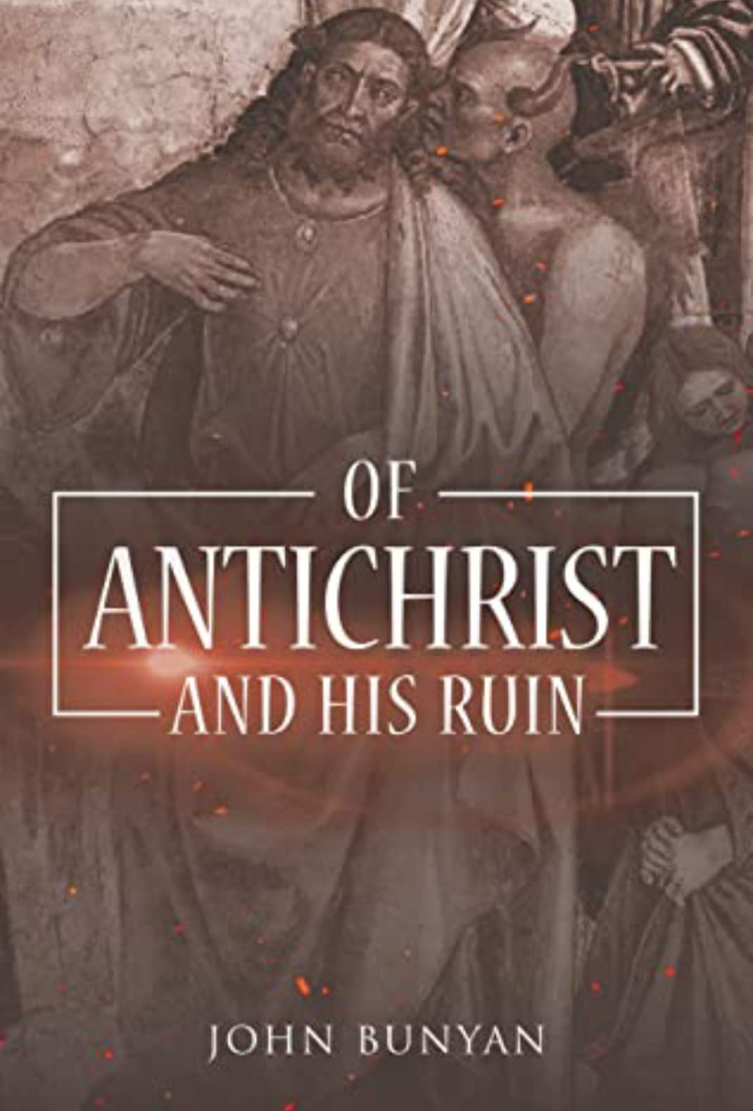 OF ANTICHRIST AND HIS RUIN (Classic Book) With Illustration by John Bunyan Goodreads
