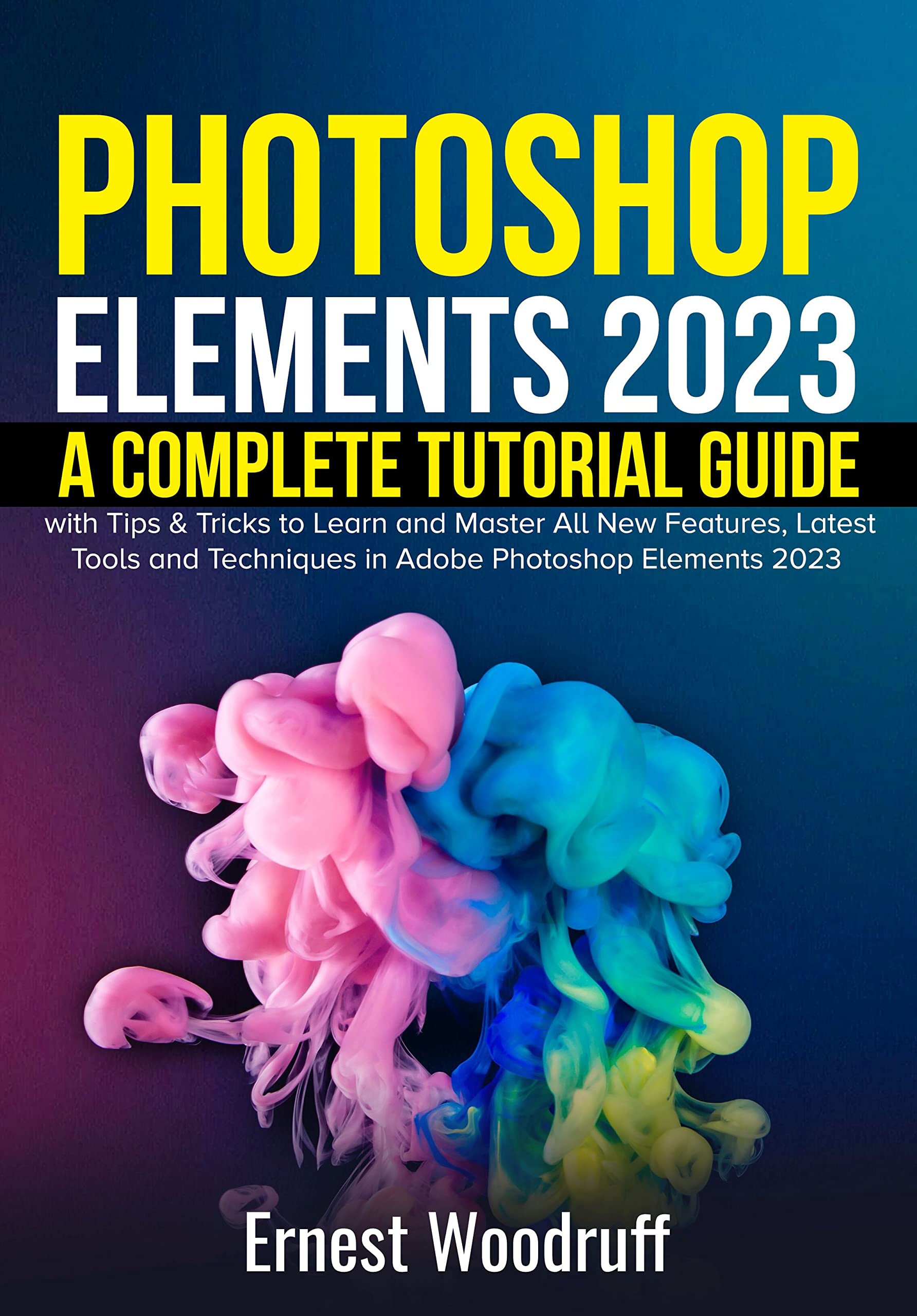 Photoshop Elements 2023 A Complete Tutorial Guide For Beginners With