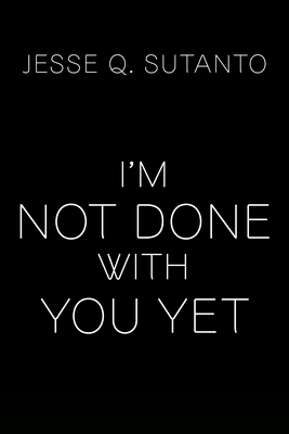 I'm Not Done with You Yet by Jesse Q. Sutanto | Goodreads
