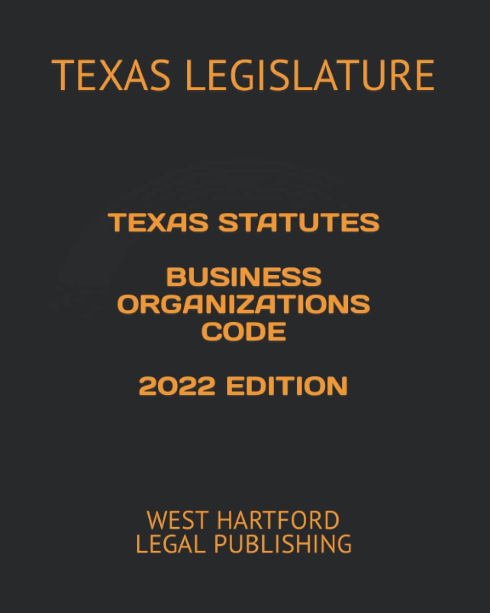 TEXAS STATUTES BUSINESS ORGANIZATIONS CODE 2022 EDITION WEST HARTFORD