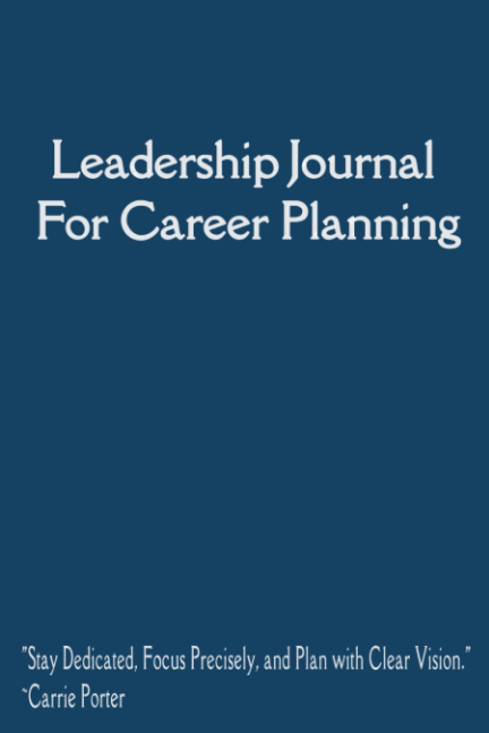Leadership Journal For Career Planning by carrie porter Goodreads