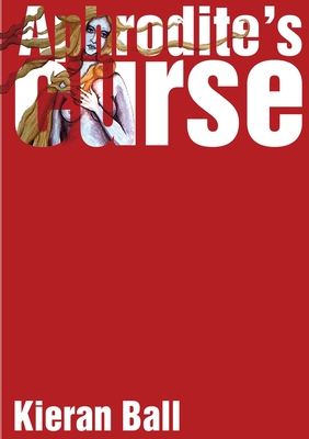 Aphrodite S Curse By Kieran Ball Goodreads