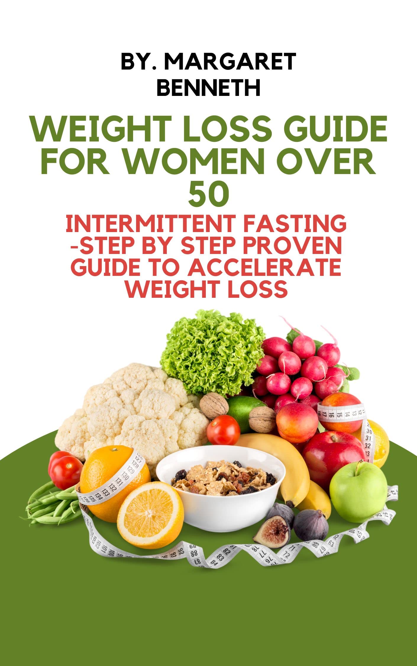Weight loss Guide for women over 50: Intermittent Fasting for women over 50: Step by step guide ...