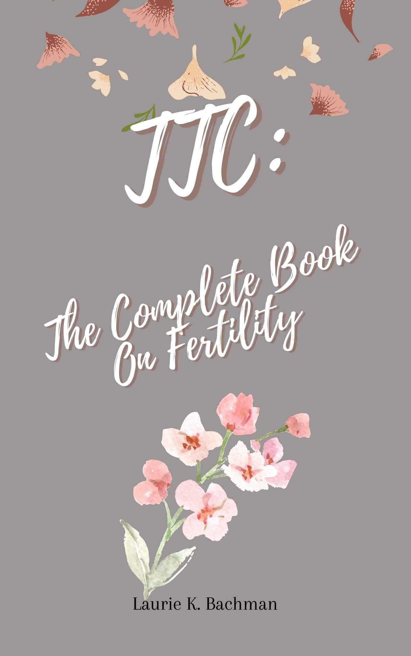 TTC: The Complete Book On Fertility: Ultimate Guide to Boost Fertility ...