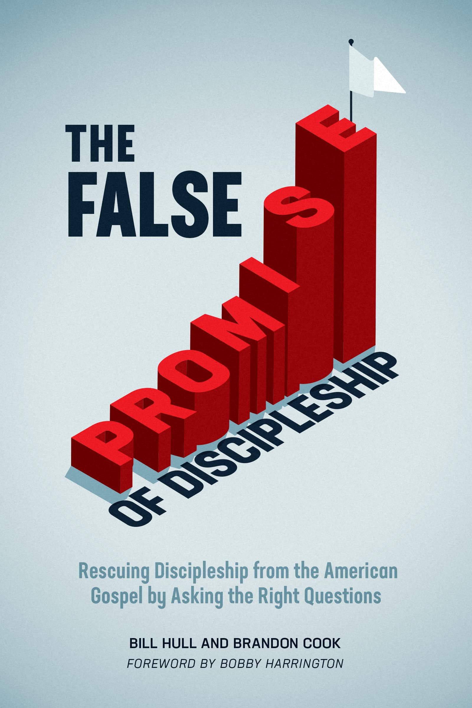 The False Promise of Discipleship: Rescuing Discipleship from the ...