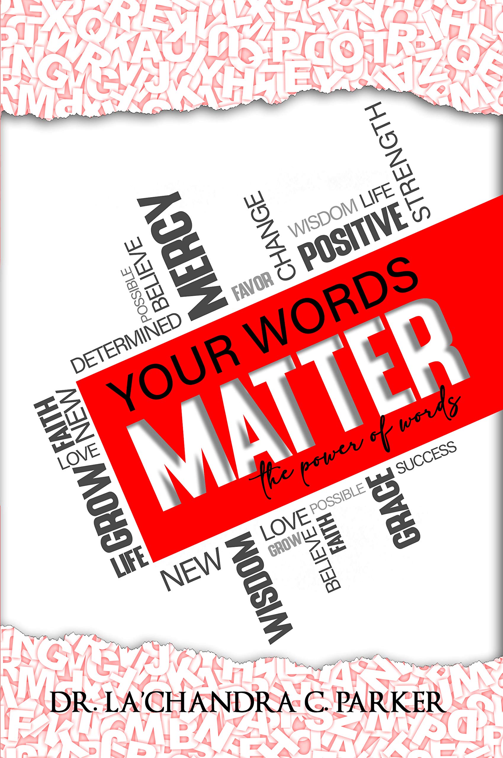 Your Words Matter The Power of Words by Dr. La'Chandra C. Parker