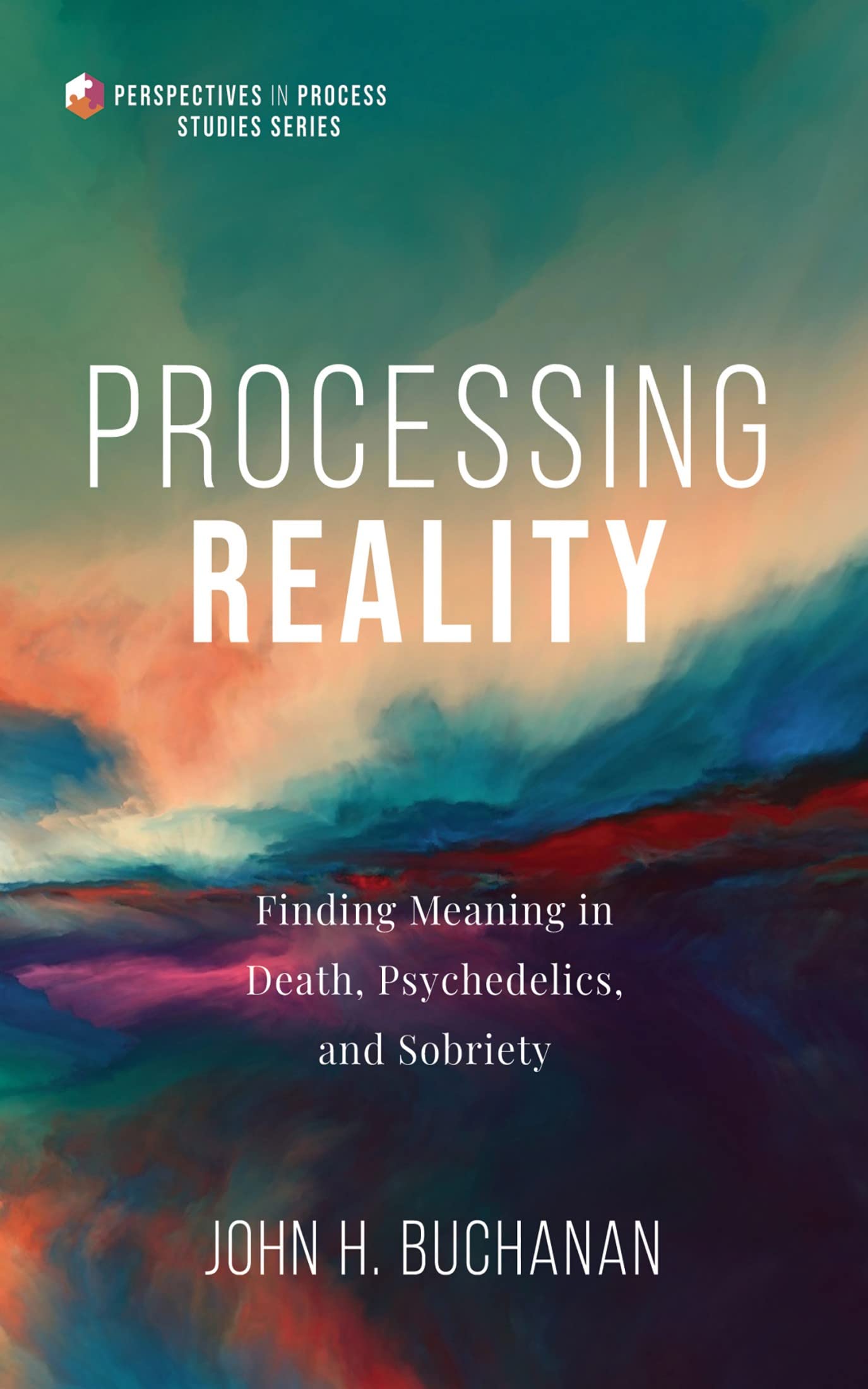 Processing Reality: Finding Meaning in Death, Psychedelics, and Sobriety
