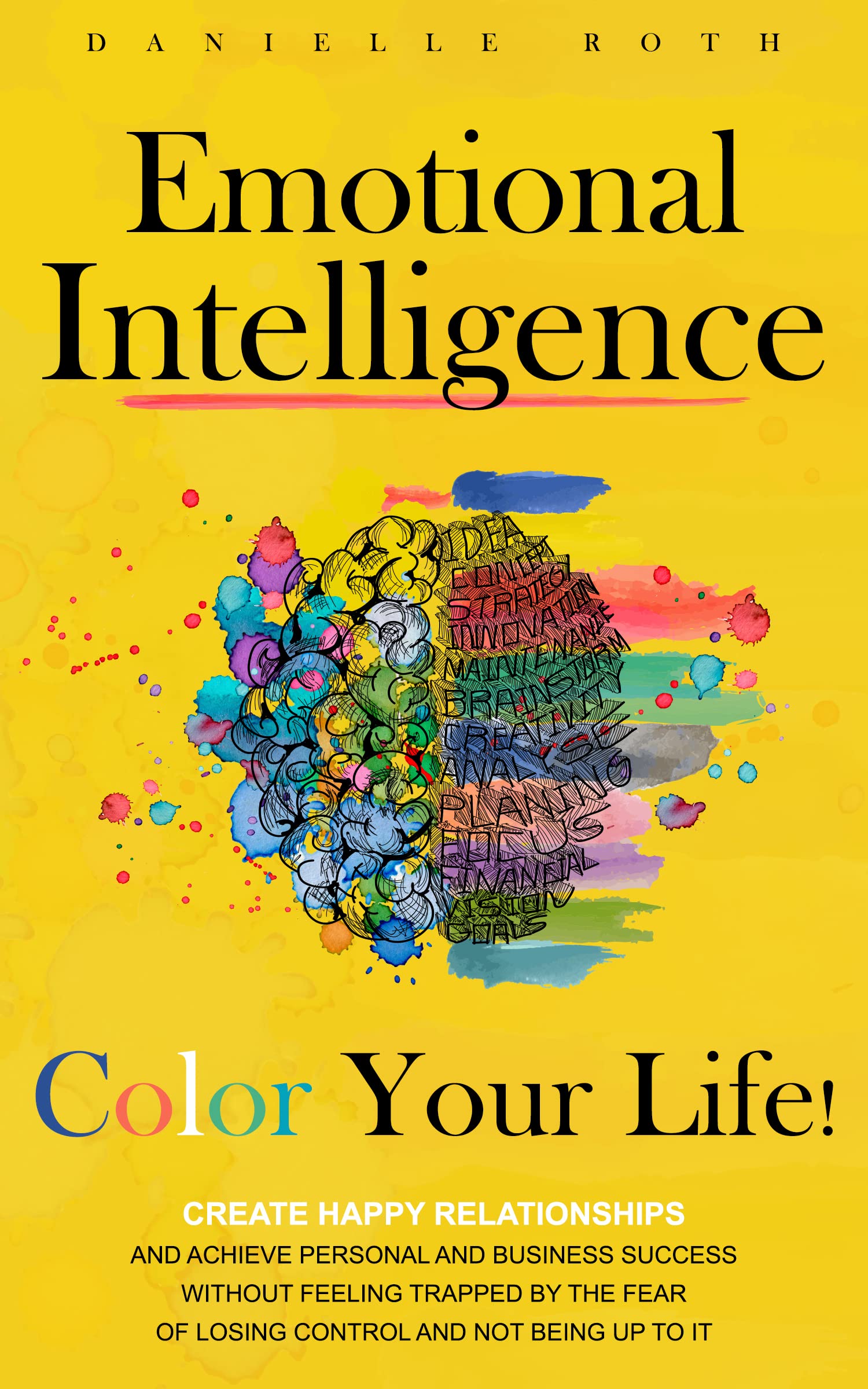 Emotional Intelligence Color Your Life! Create Happy Relationships and Achieve Personal and
