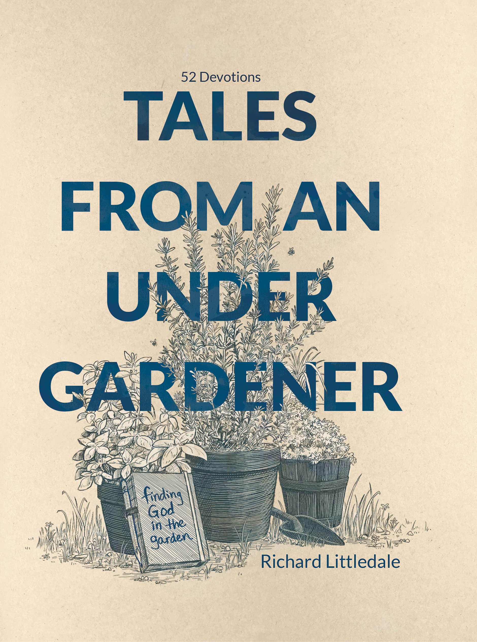 Tales from an Undergardener Finding God in the Garden (Ebook