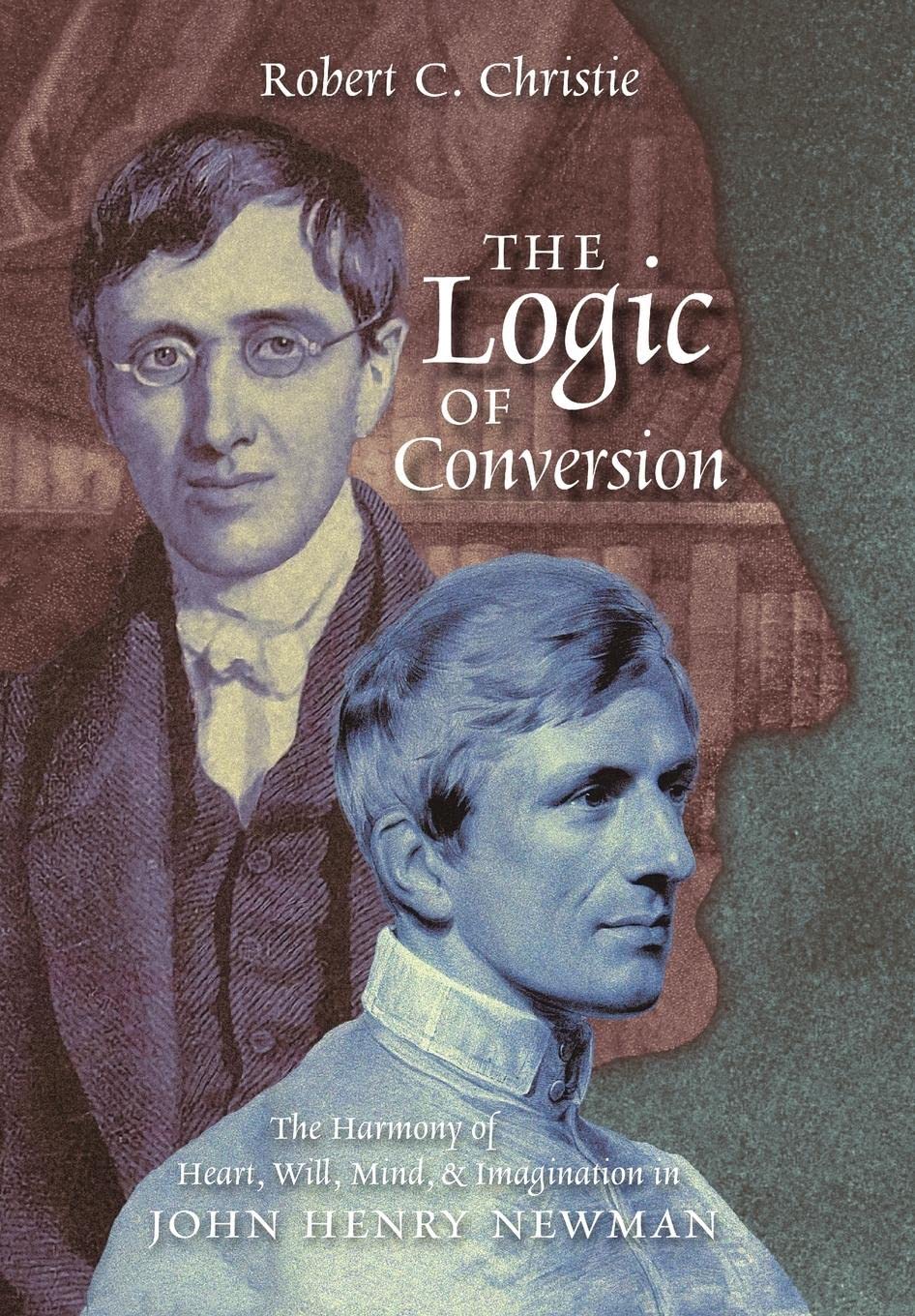 The Logic of Conversion The Harmony of Heart, Will, Mind, and