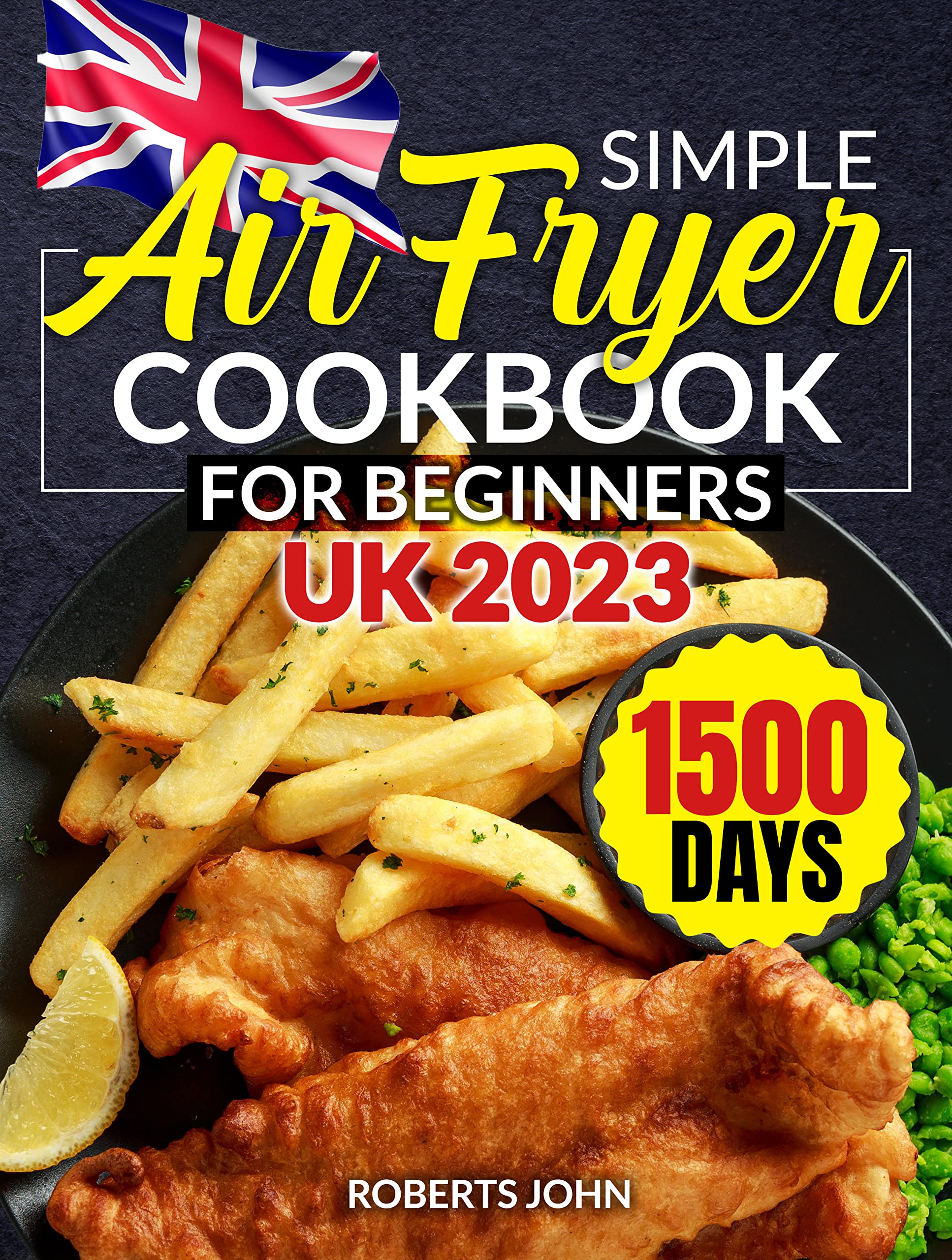 Simple Air Fryer Cookbook for Beginners UK 2023 1500 Effortless and