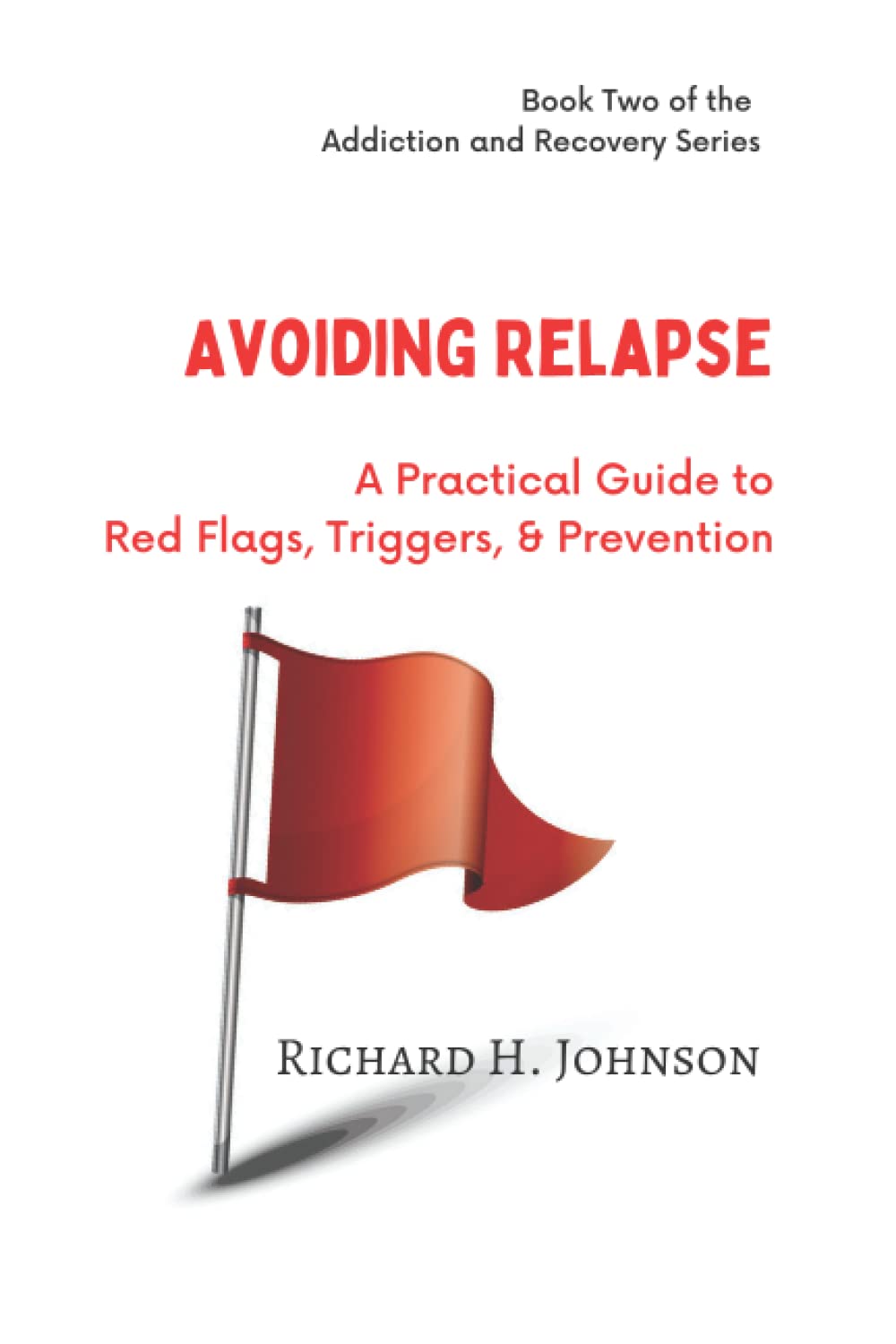 Avoiding Relapse A Practical Guide to Red Flags, Triggers, and