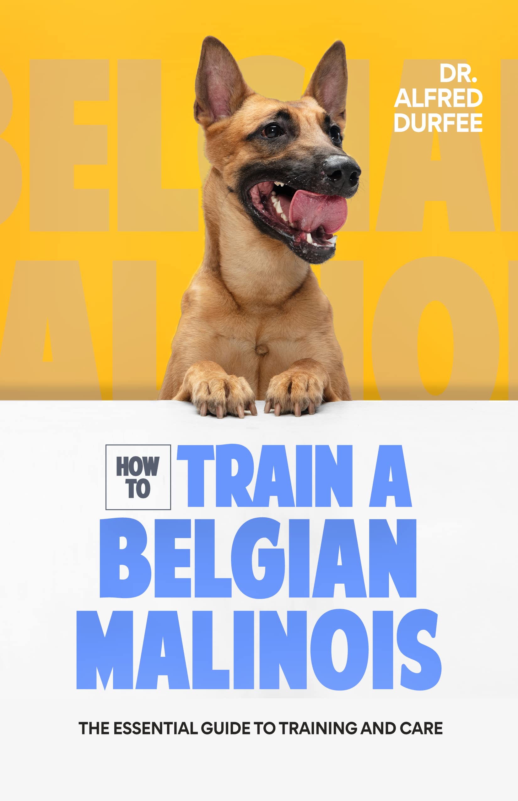 How to Train a Belgian Malinois The Essential Guide to Training and