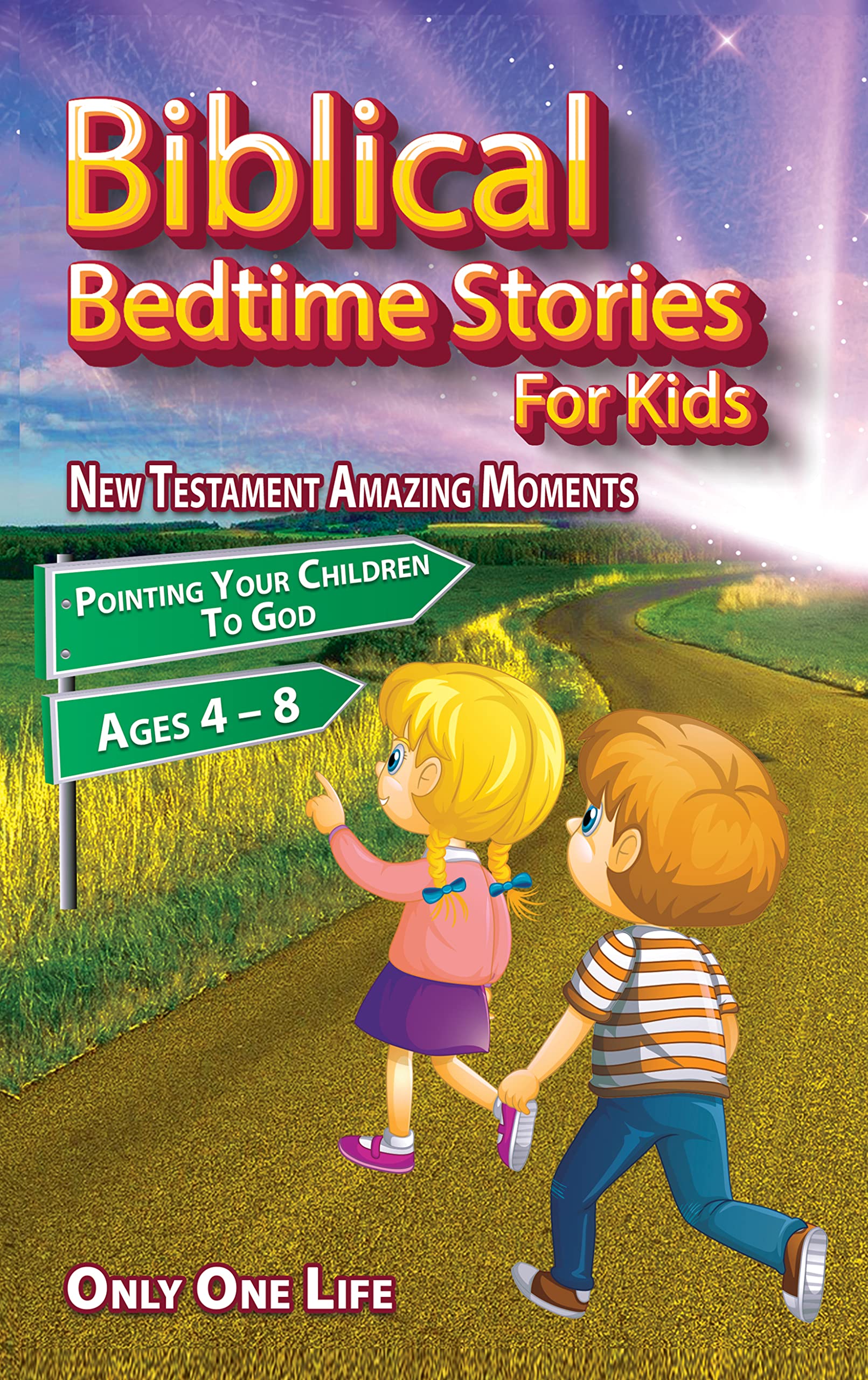 Biblical Bedtime Stories For Kids: New Testament Amazing Moments; Pointing Your Children To God, Ages 4 – 8.