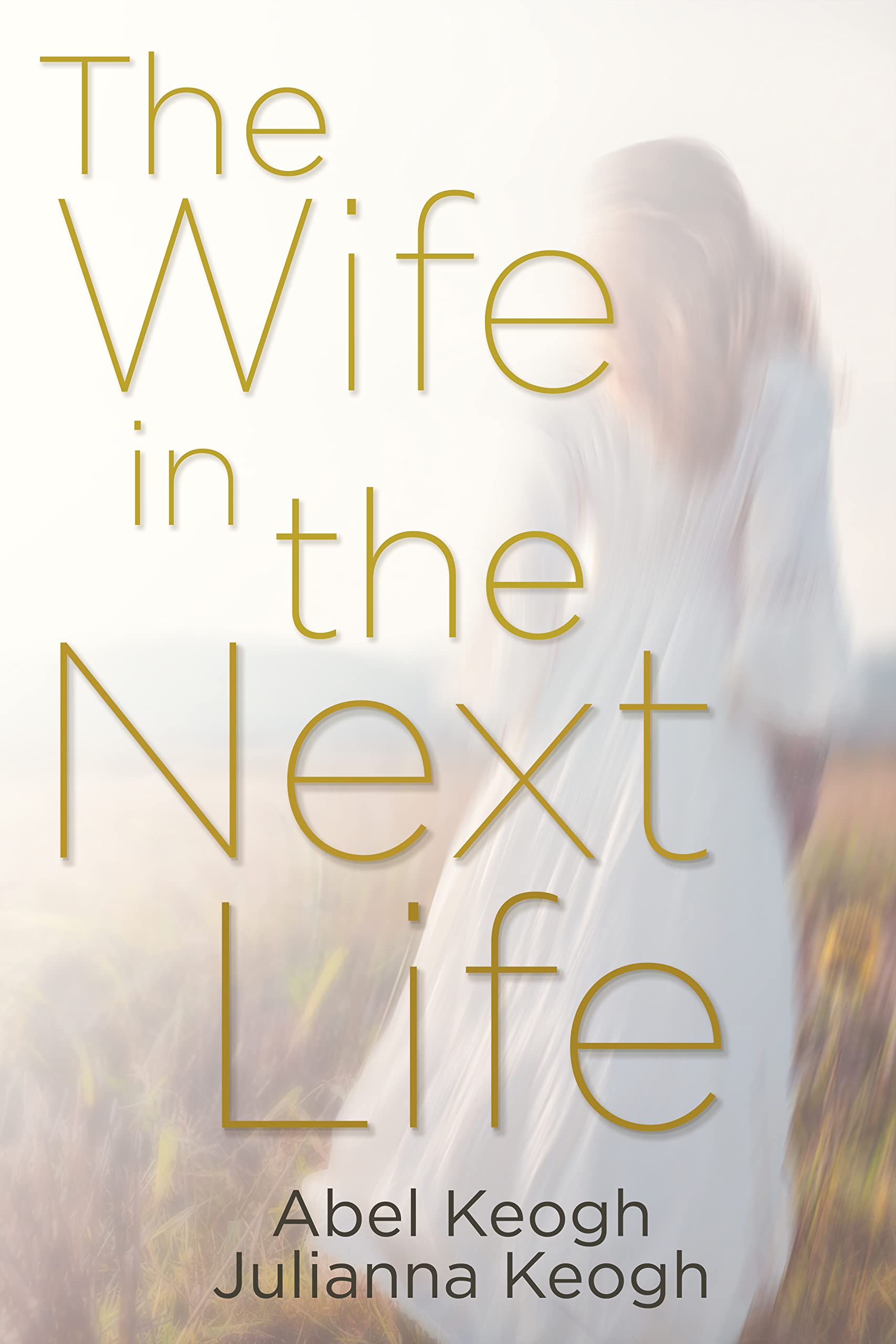 The Wife in the Next Life by Abel Keogh Goodreads