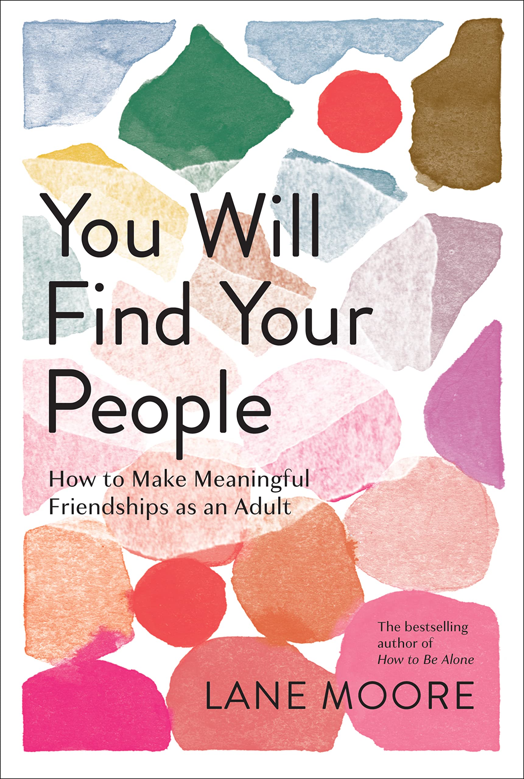 You Will Find Your People: How to Make Meaningful Friendships as an Adult