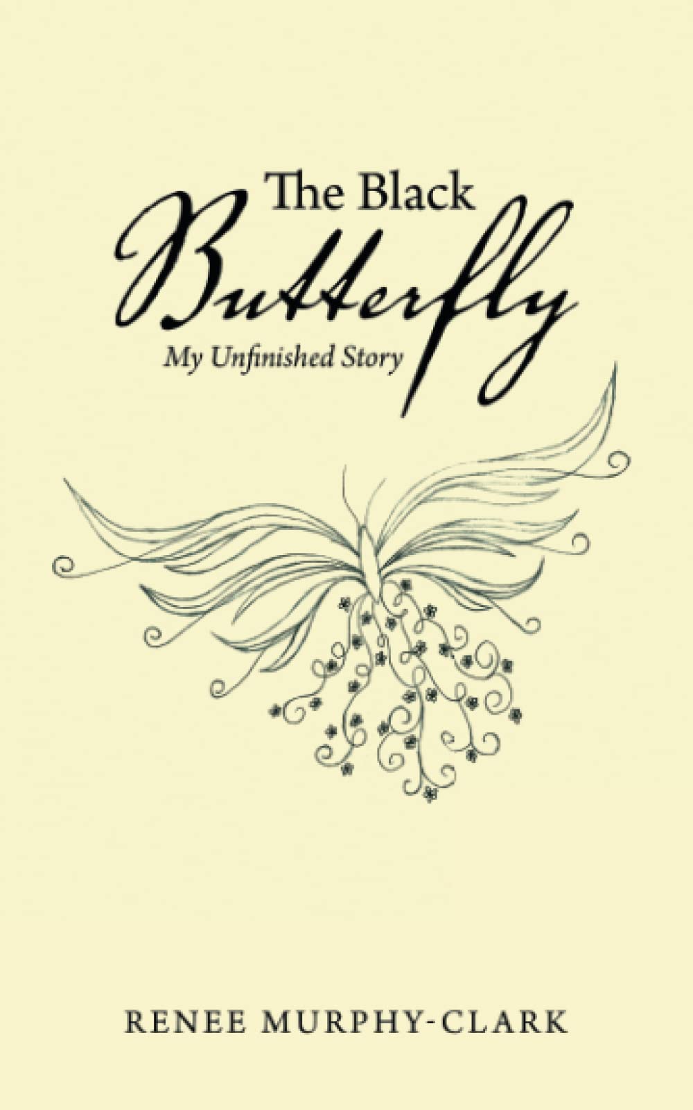 the-black-butterfly-my-unfinished-story-by-renee-murphy-clark-goodreads