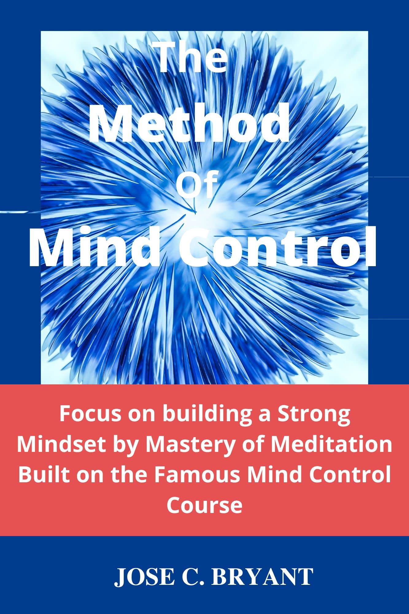 The Method Of Mind Control Focus On Building A Strong Mindset By the-method-of-mind-control-focus-on-building-a-strong-mindset-by