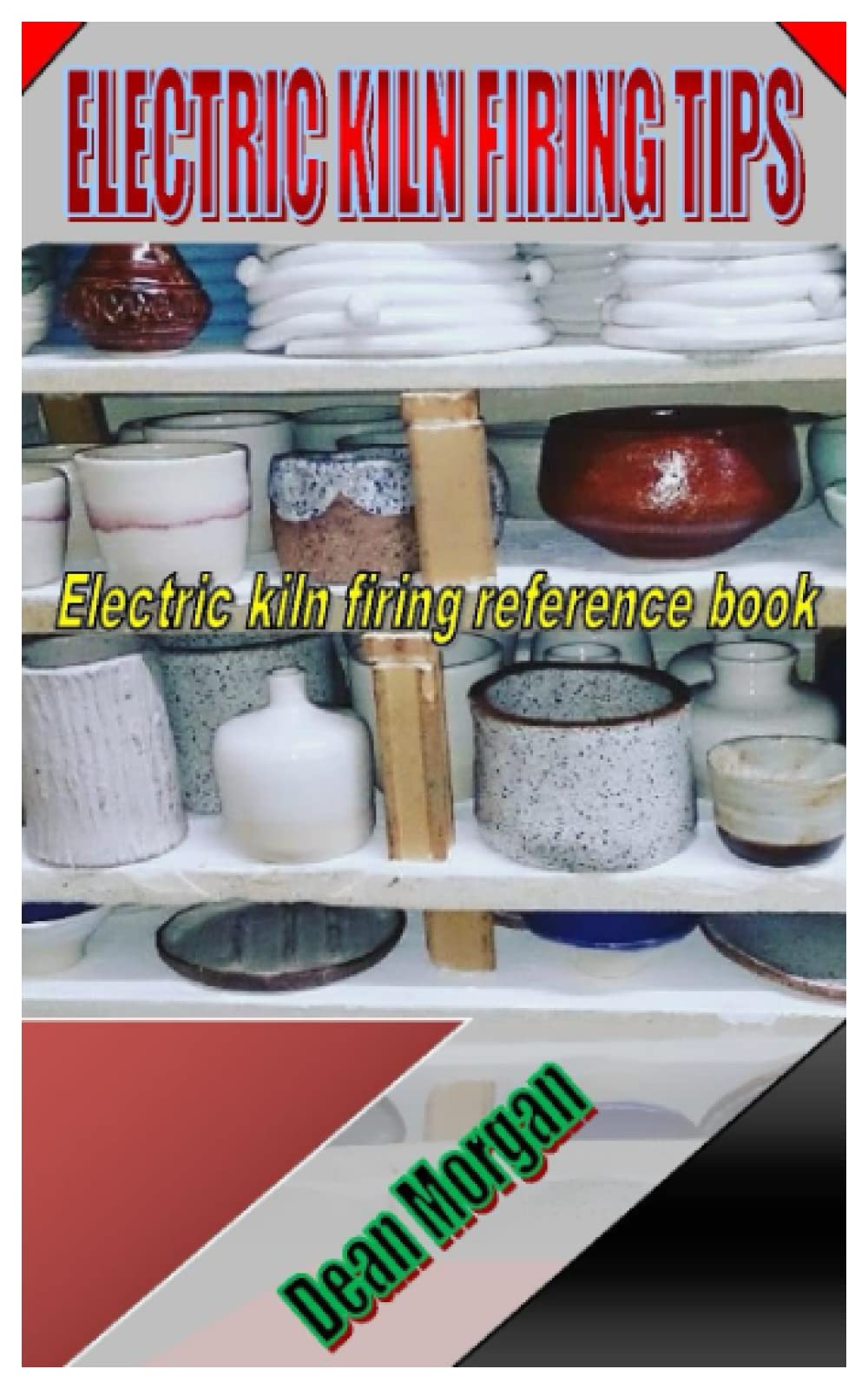 ELECTRIC KILN FIRING TIPS Electric kiln firing reference book by Dean