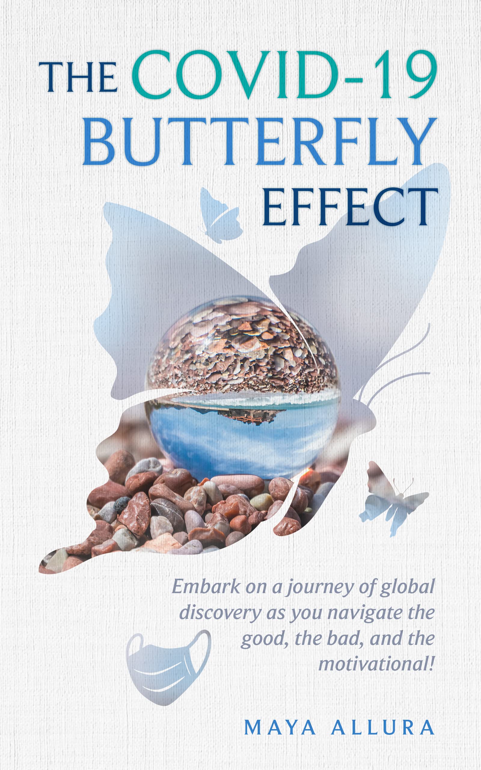 The COVID19 Butterfly Effect Embark on a Journey of Global Discovery as You Navigate the Good