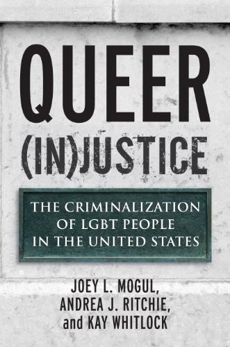 Queer (In)Justice: The Criminalization of LGBT People in the United States (Queer Ideas/Queer Action Book 5)