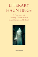 Literary Hauntings: A Gazetteer of  Literary Ghost Stories
