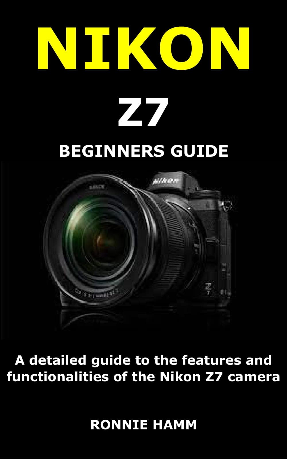 NIKON Z7 BEGINNERS GUIDE A detailed guide to the features and