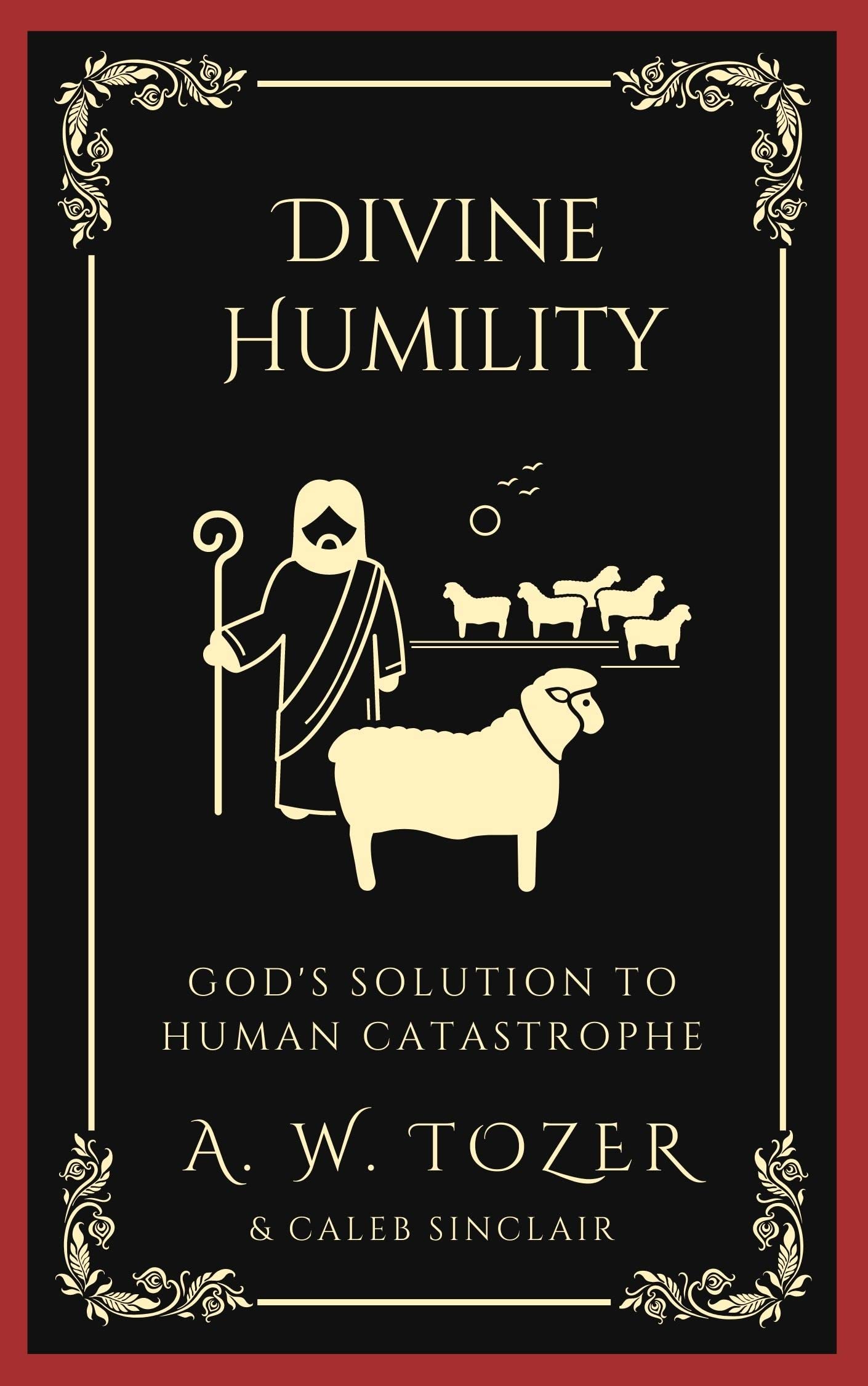 Divine Humility: Tozer on Creation, Sin, and How God's Mercy and Grace Redeemed A Rebellious Humanity (Grapevine Press)